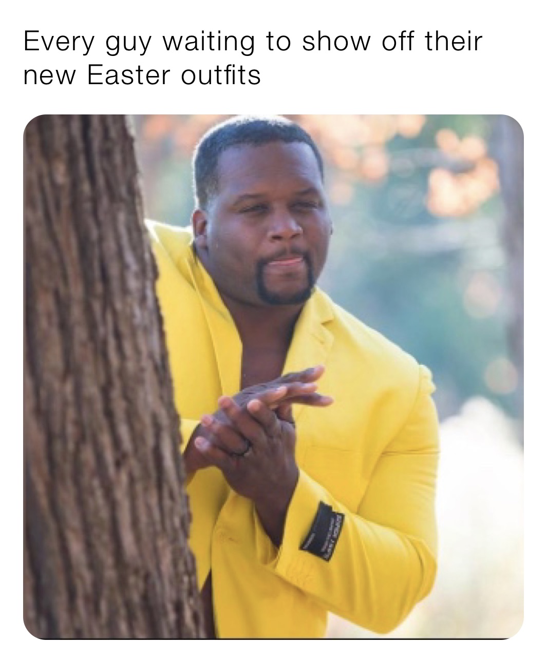 Every guy waiting to show off their new Easter outfits 