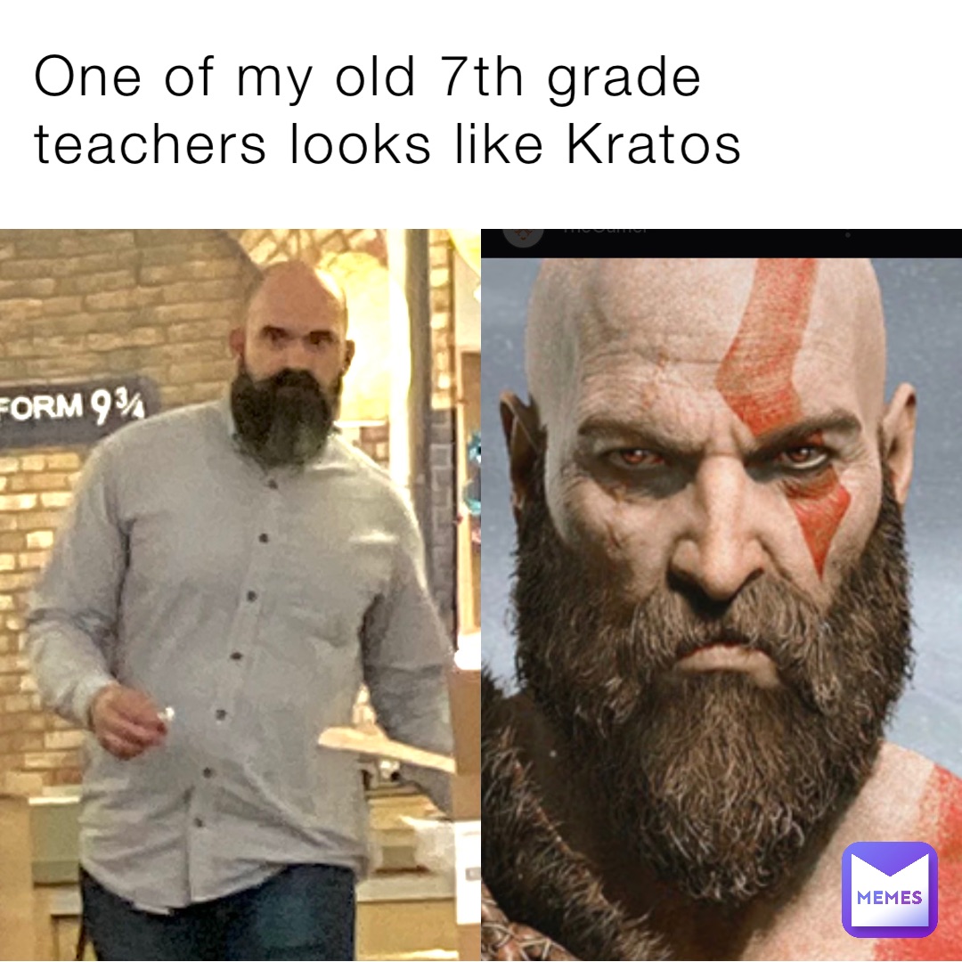 One of my old 7th grade teachers looks like Kratos