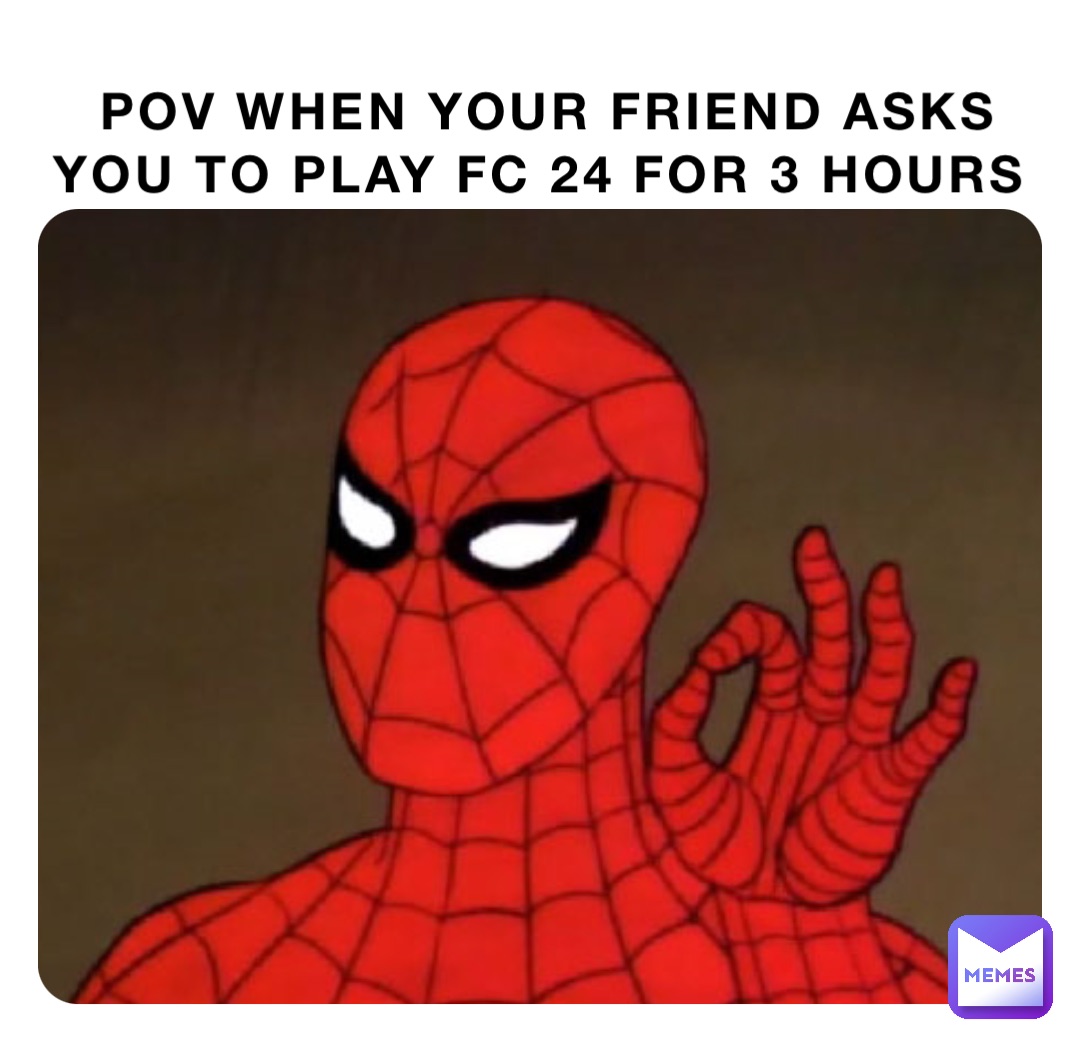 POV when your friend asks you to play FC 24 for 3 hours