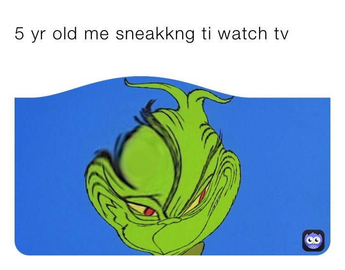 5 yr old me sneakkng ti watch tv