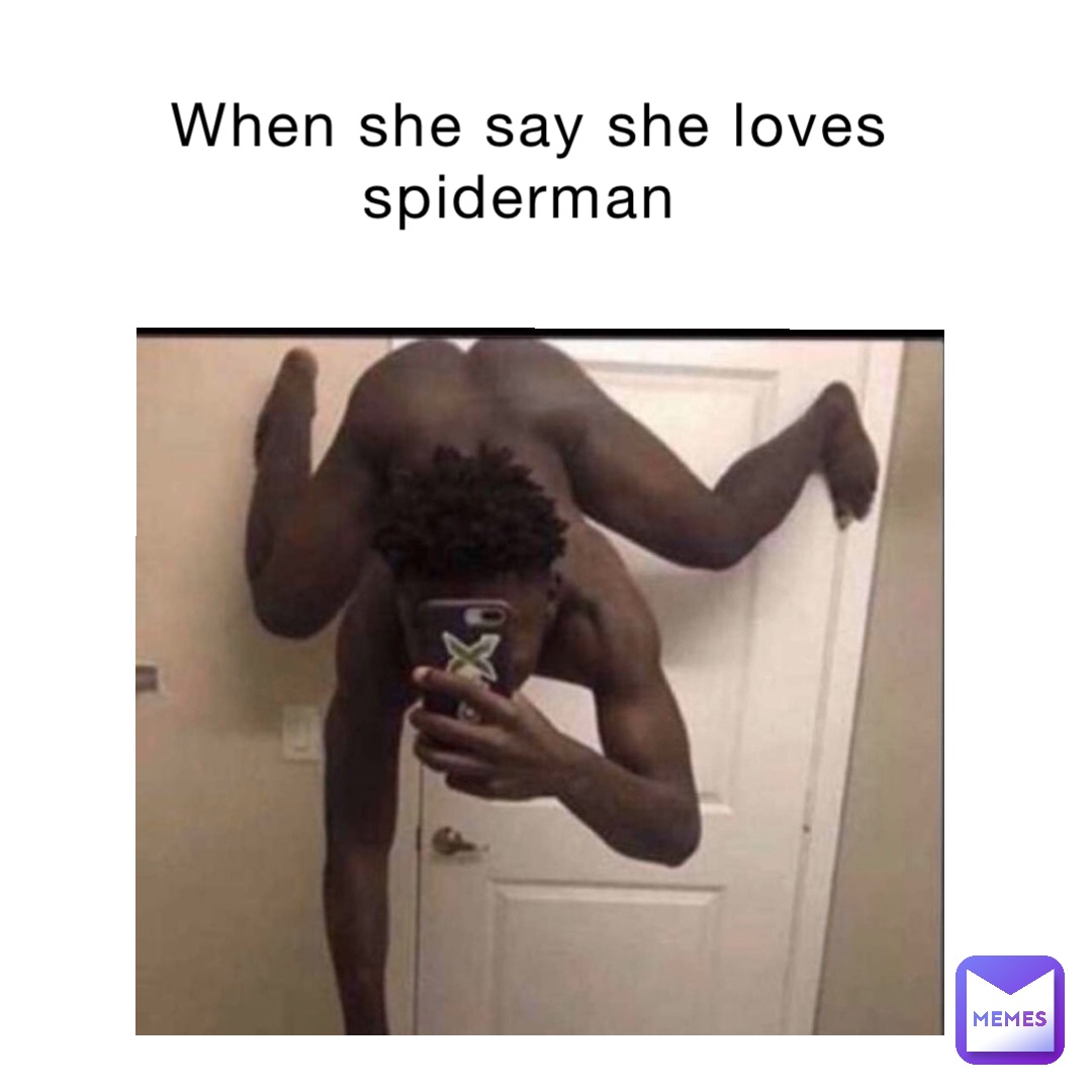 When she say she loves Spiderman