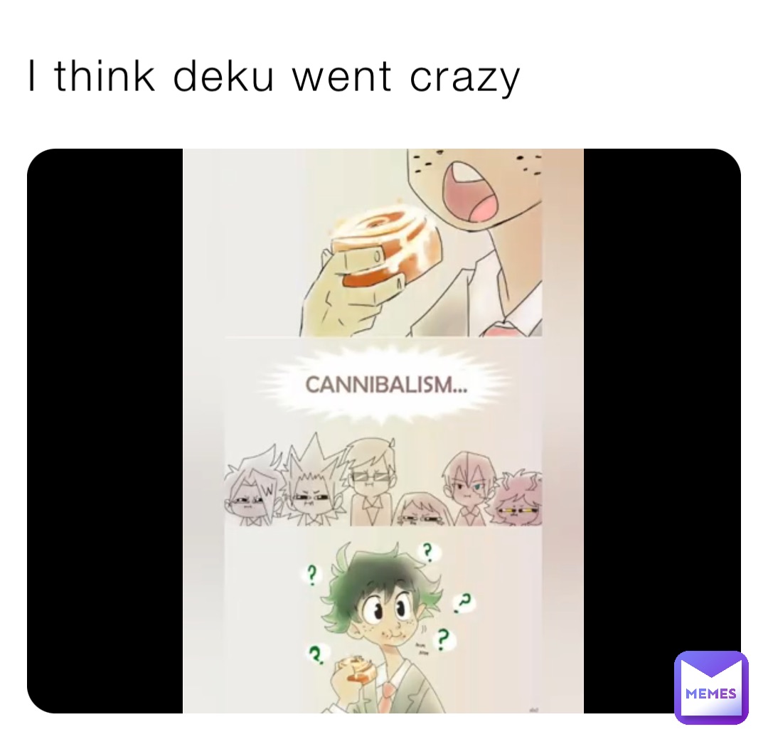 I think deku went crazy