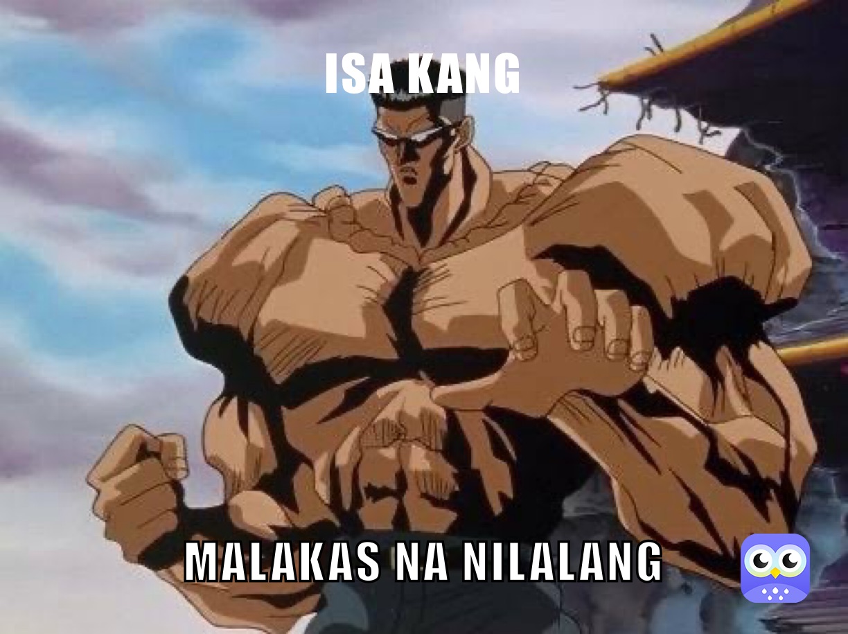 ISA KANG MALAKAS NA NILALANG