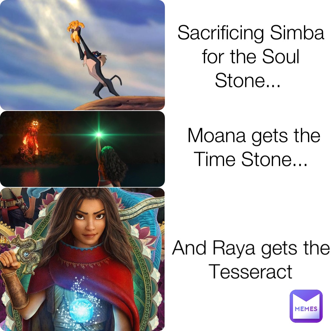 Sacrificing Simba for the Soul Stone... Moana gets the Time Stone... And Raya gets the Tesseract