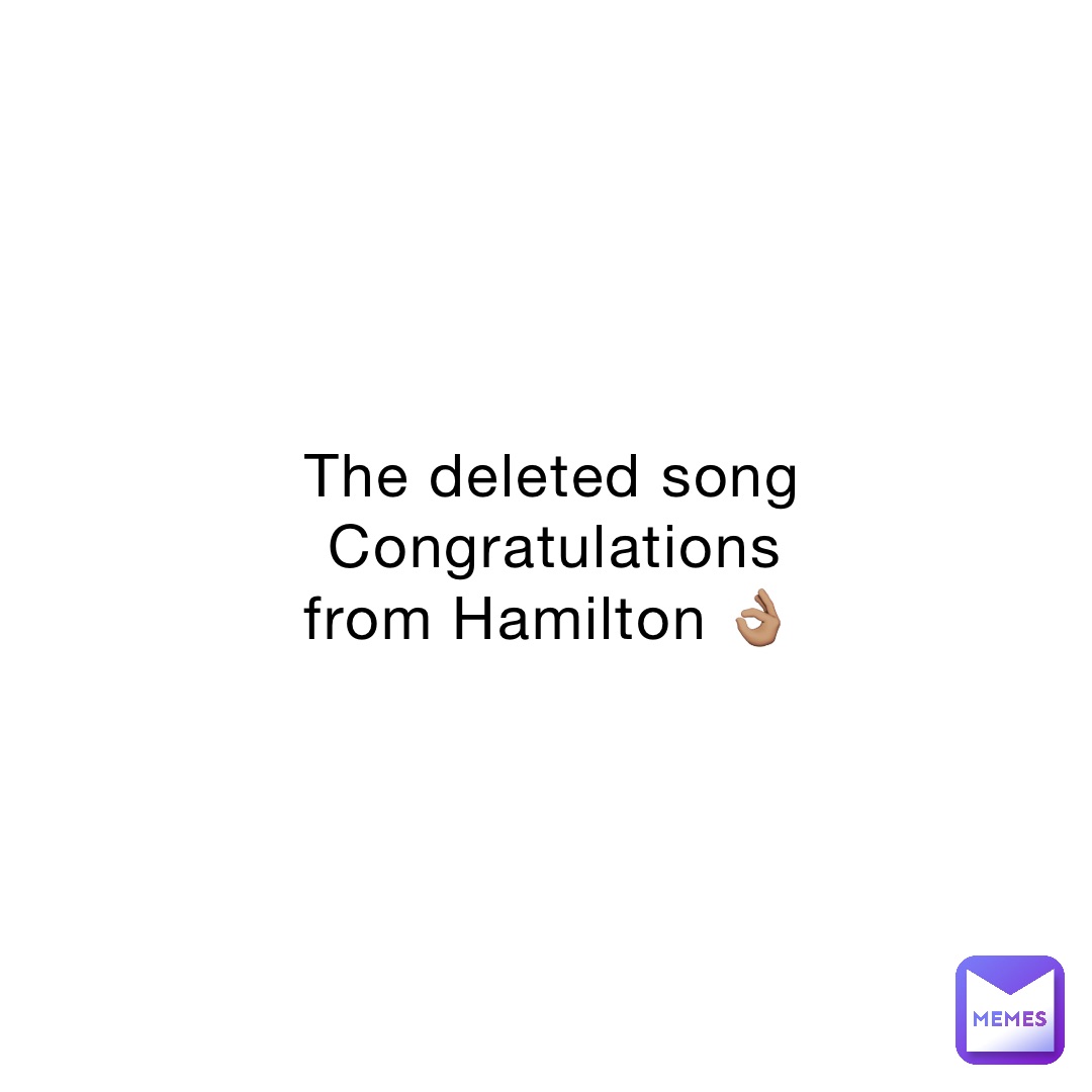 Hamilton deleted songs congratulations new arrivals