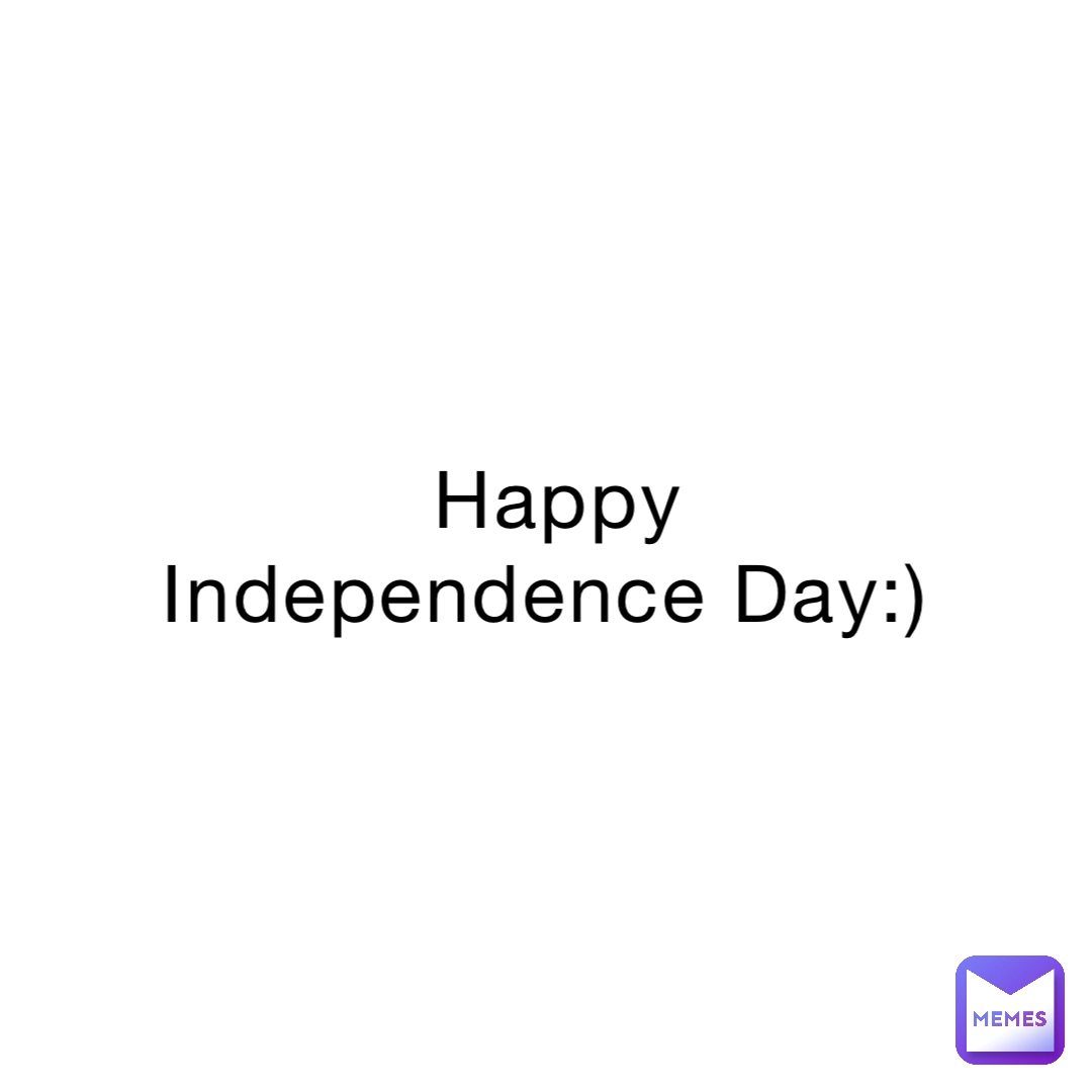 Happy Independence Day:)
