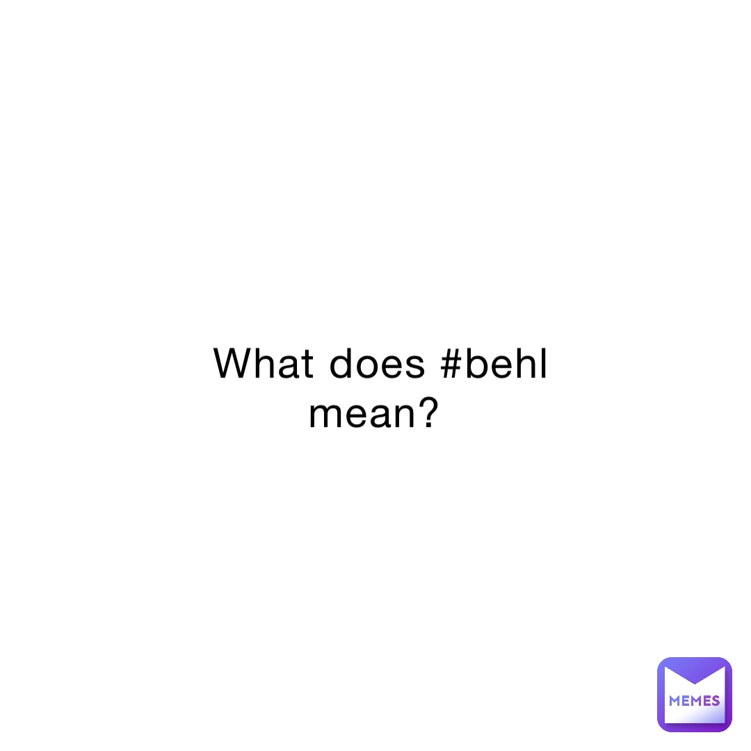 What does behl mean? NoOneInParticular Memes