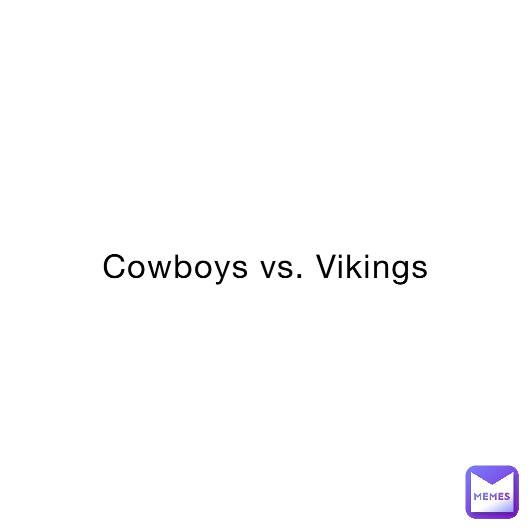 Cowboys vs. Vikings | @NoOneInParticular | Memes