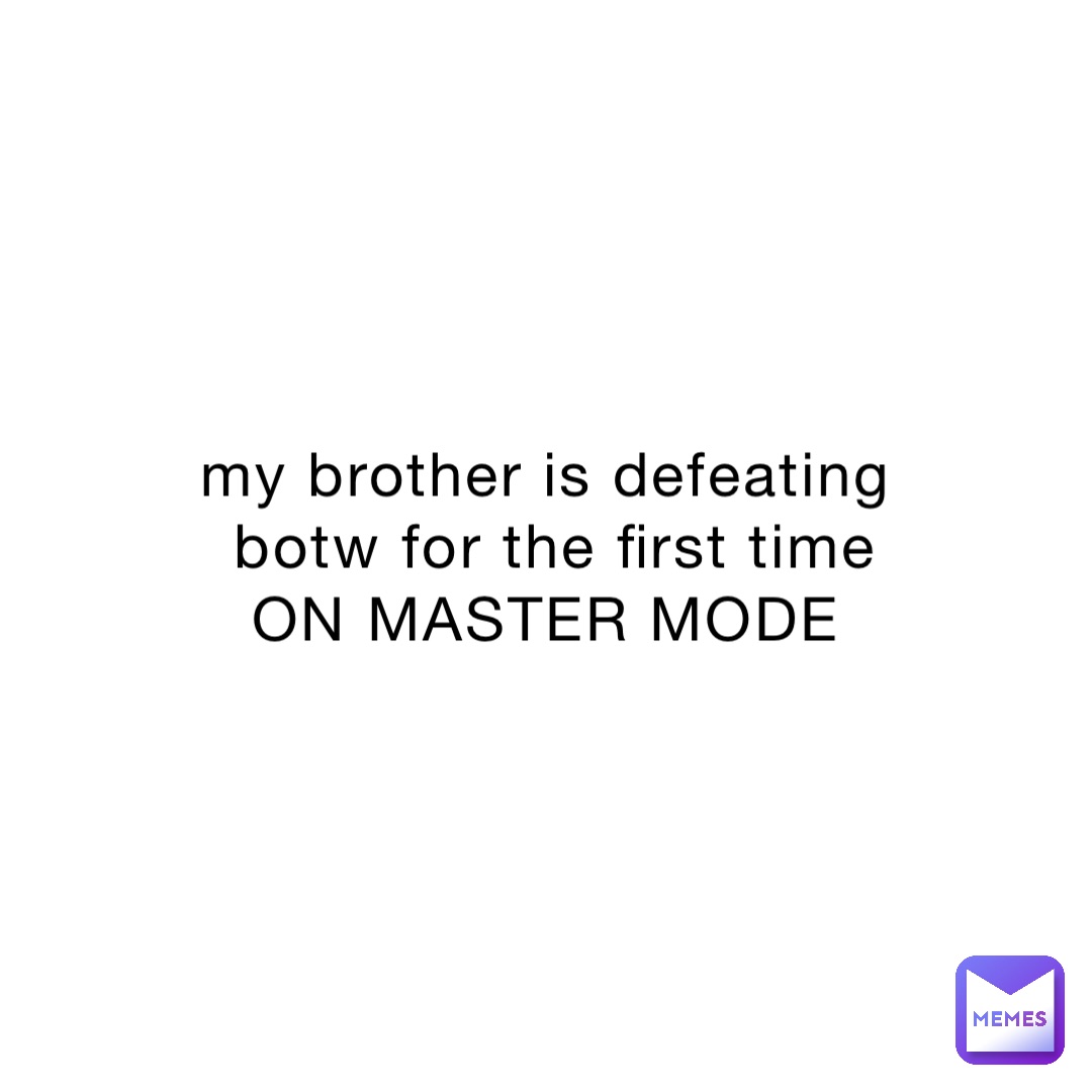 my-brother-is-defeating-botw-for-the-first-time-on-master-mode