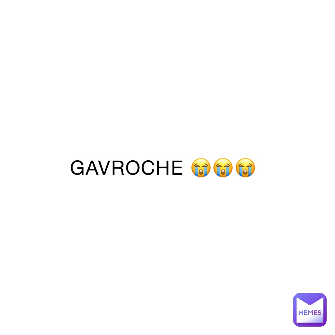 GAVROCHE 😭😭😭 | @NoOneInParticular | Memes