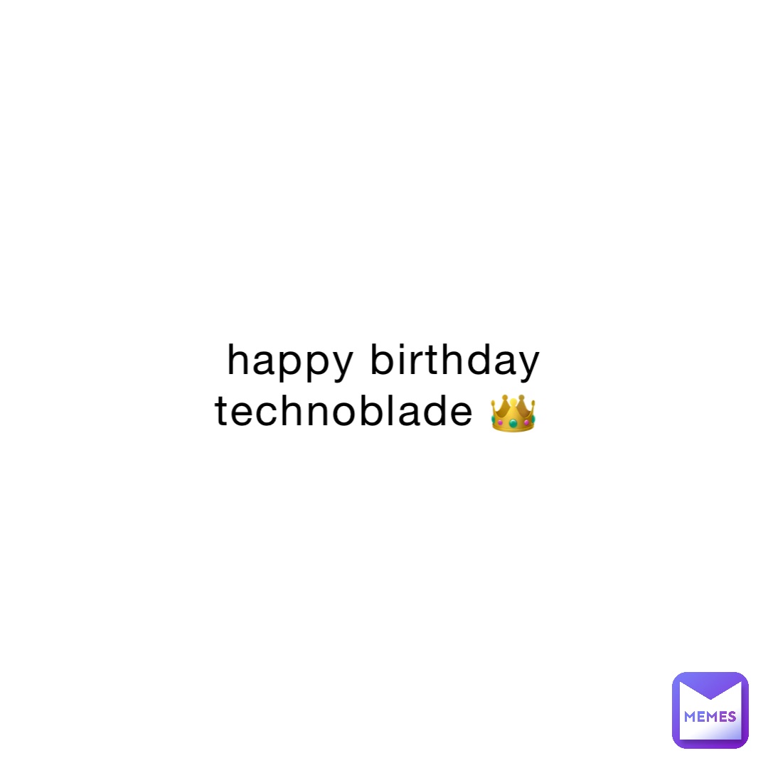 happy birthday technoblade 👑