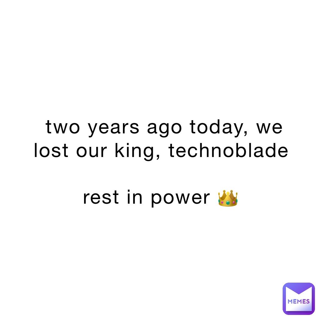 two years ago today, we lost our king, technoblade

rest in power 👑