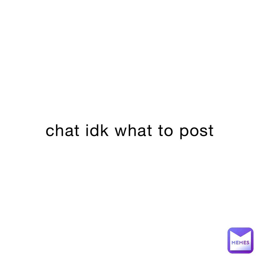 chat idk what to post