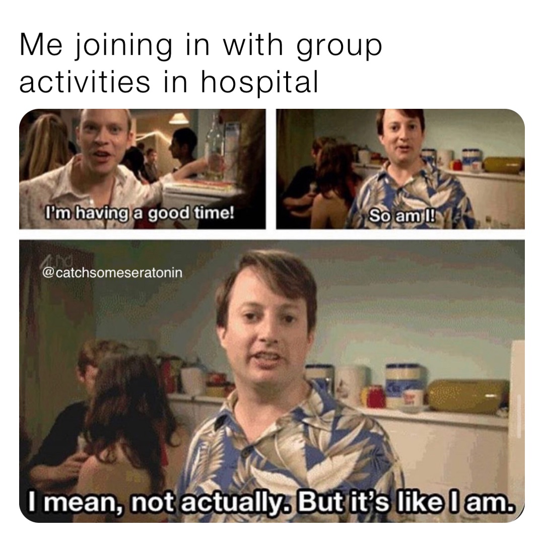 Me joining in with group activities in hospital