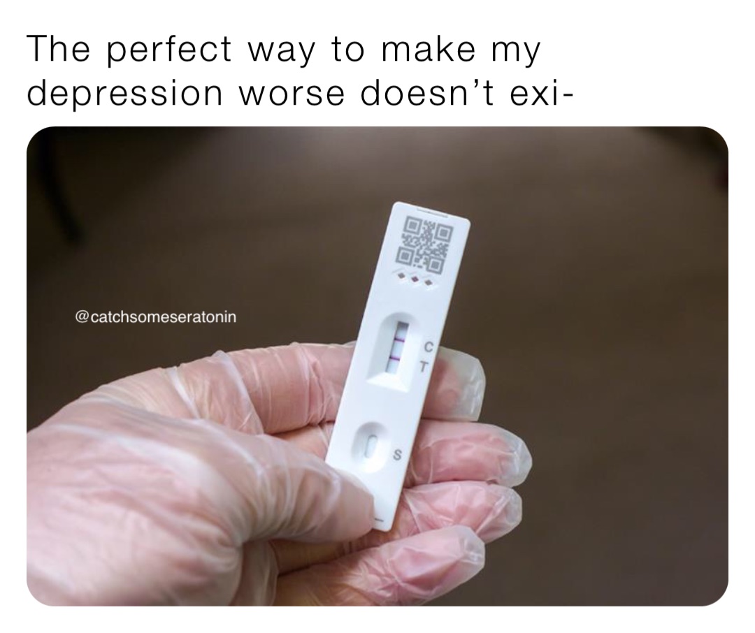 The perfect way to make my depression worse doesn’t exi-