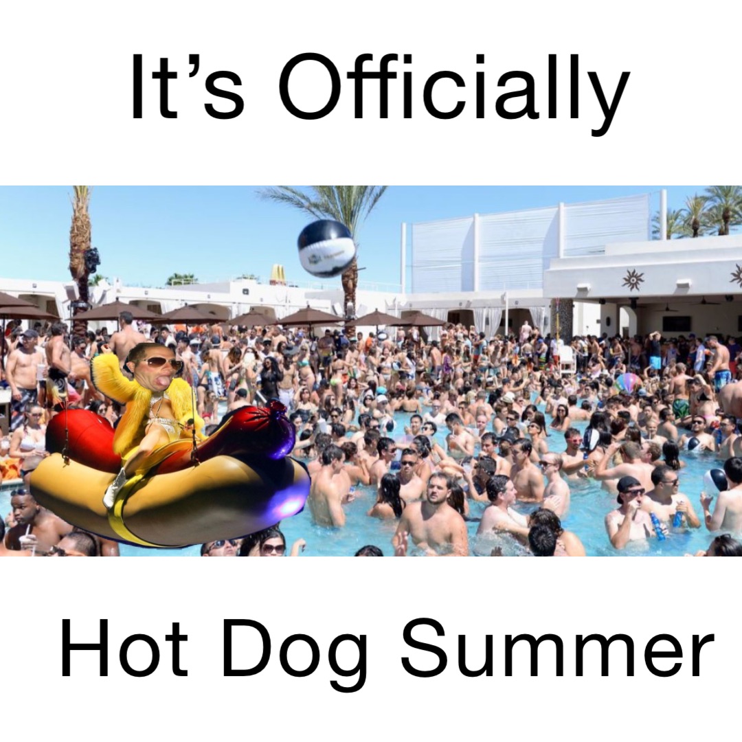 It’s Officially Hot Dog Summer