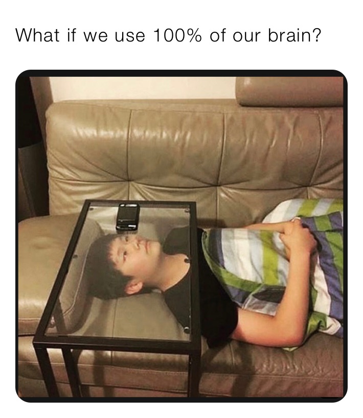 What if we use 100% of our brain?