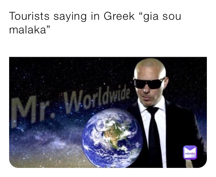 Tourists saying in Greek “gia sou malaka”