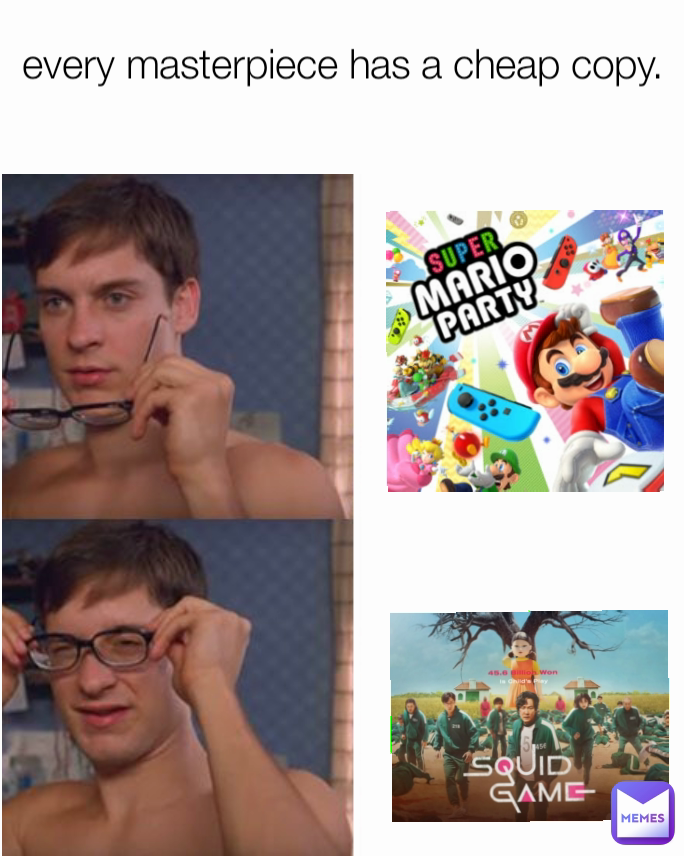 every masterpiece has a cheap copy.
