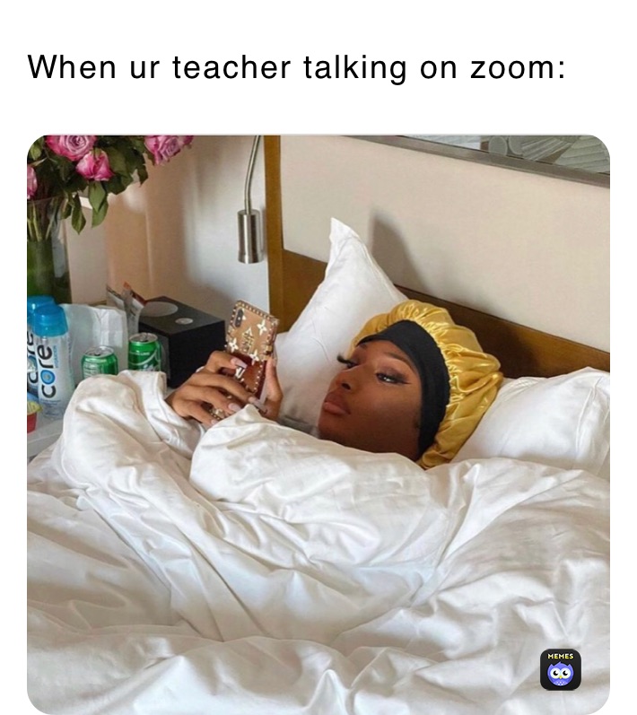 When ur teacher talking on zoom: