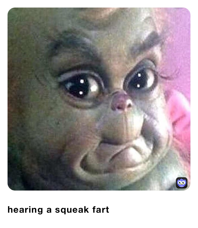 hearing a squeak fart
