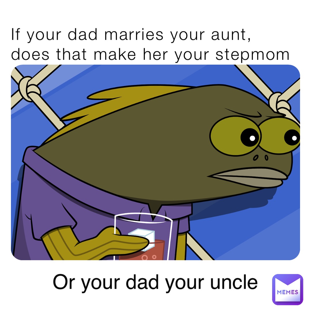 If your dad marries your aunt, does that make her your stepmom Or your