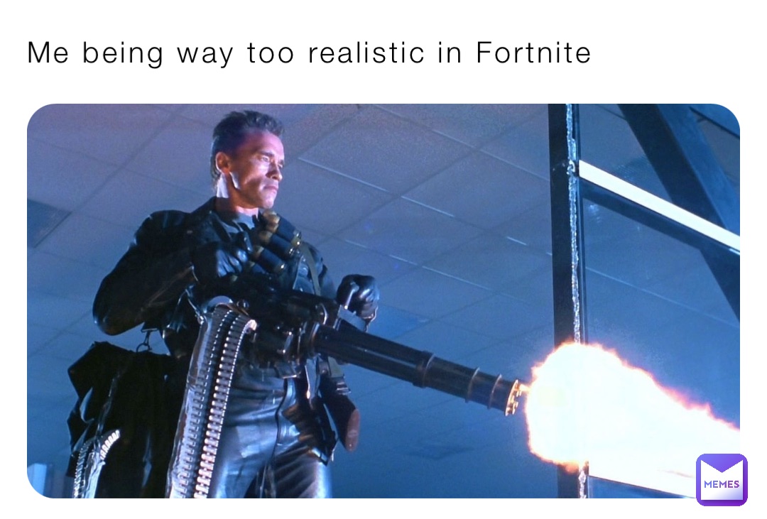Me being way too realistic in Fortnite