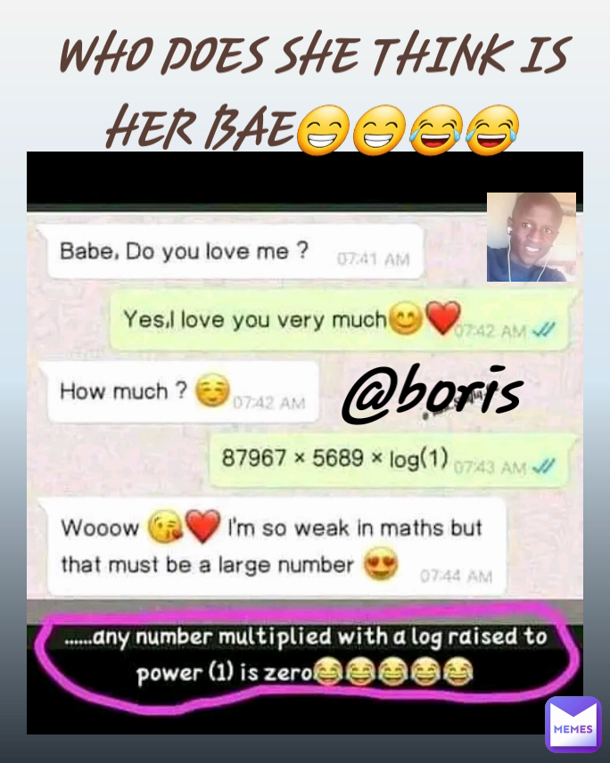 WHO DOES SHE THINK IS HER BAE😁😁😂😂 @boris 