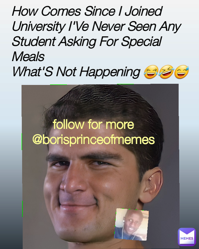 How Comes Since I Joined University I'Ve Never Seen Any Student Asking For Special Meals 
What'S Not Happening 😂🤣😅
 follow for more @borisprinceofmemes