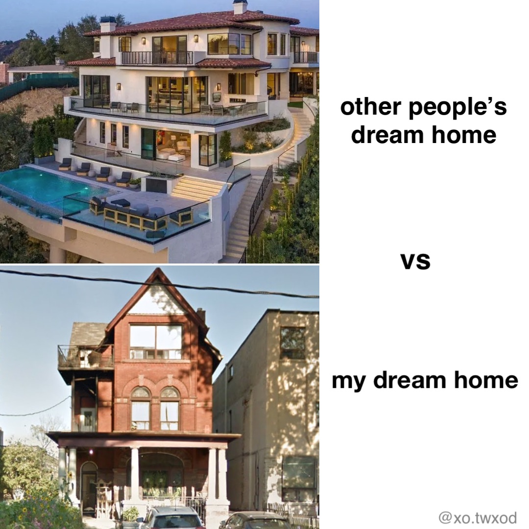 my dream home other people’s dream home vs