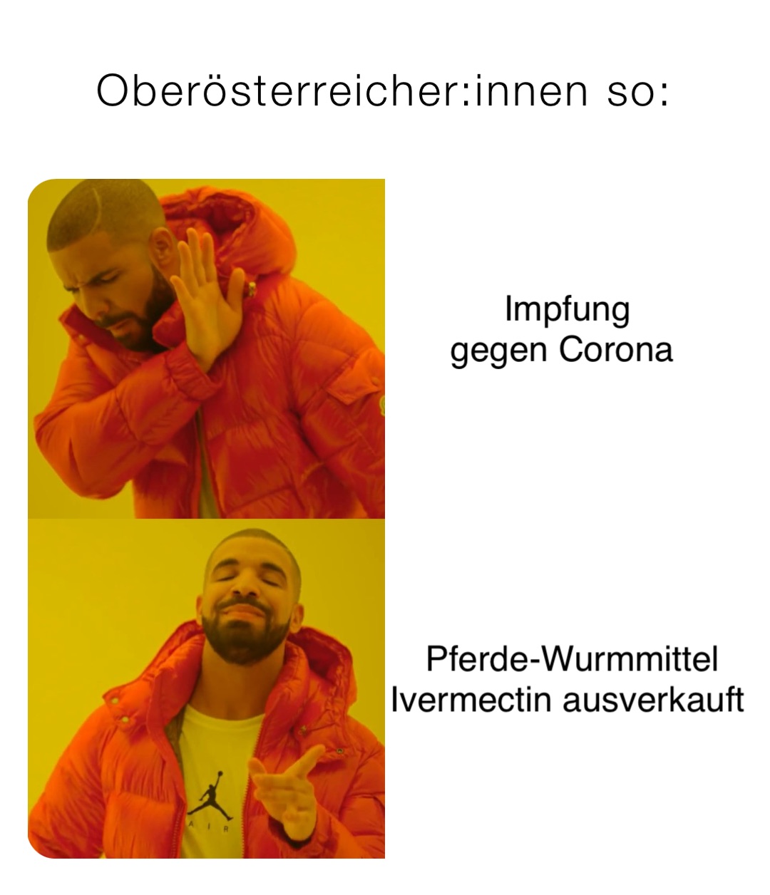 Oberösterreicher:innen so: Impfung 
gegen Corona Pferde-Wurmmittel 
Ivermectin ausverkauft