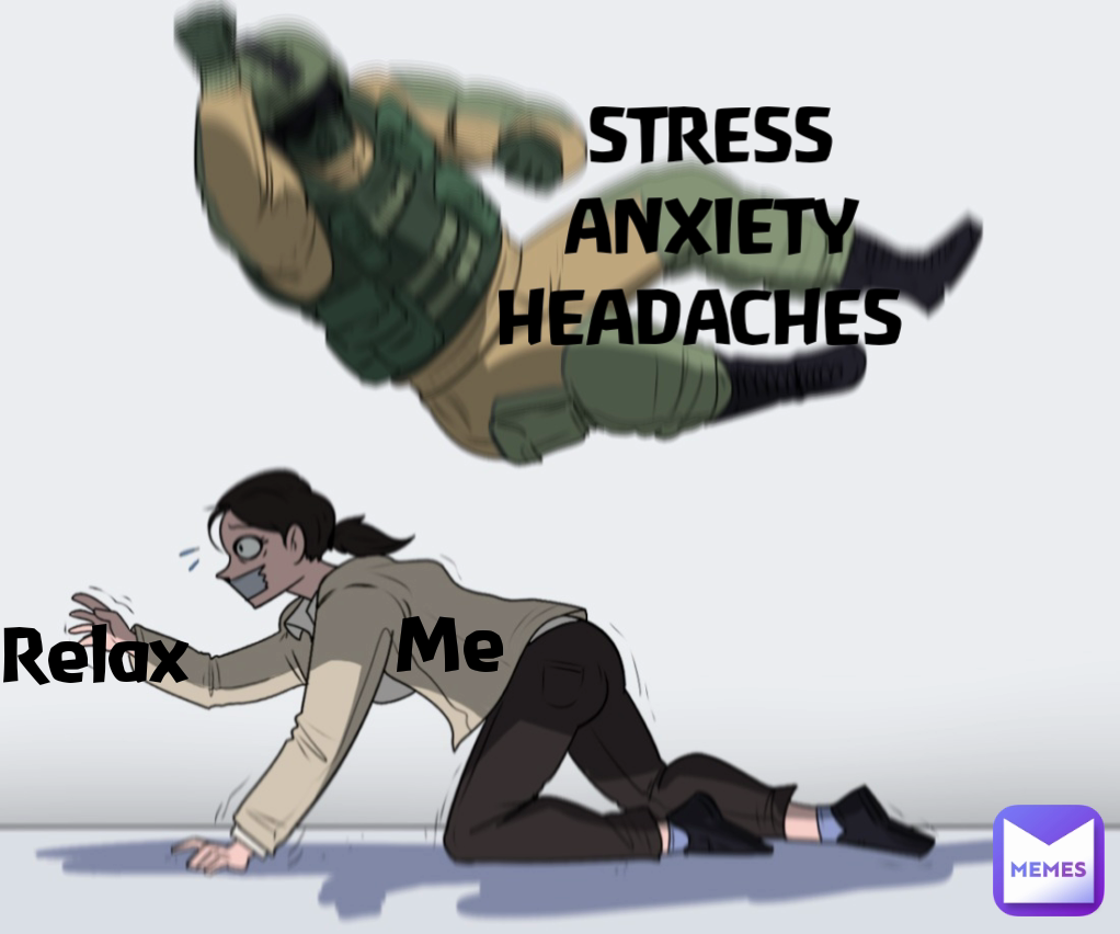 STRESS  ANXIETY  HEADACHES  Me Relax
