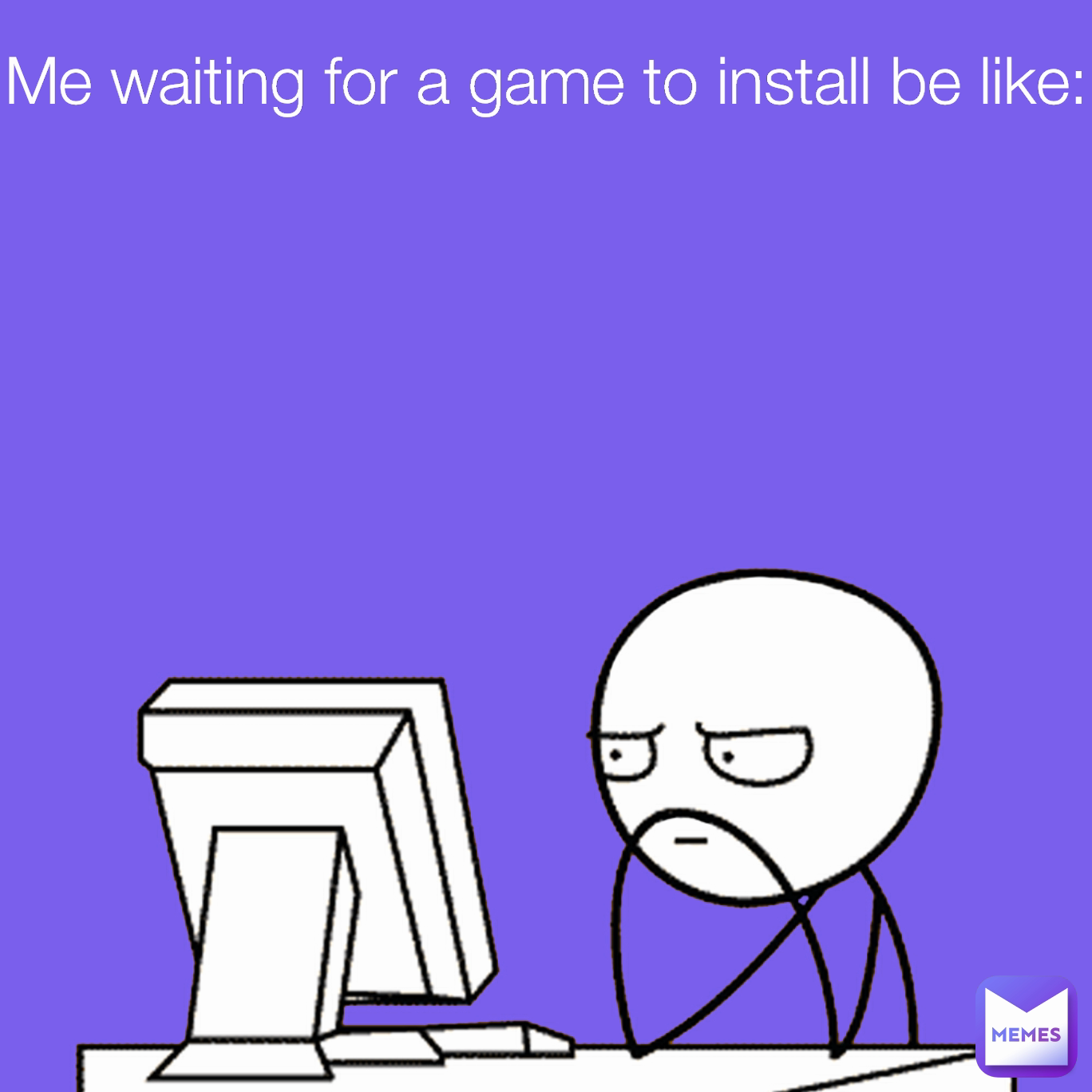 Me waiting for a game to install be like: