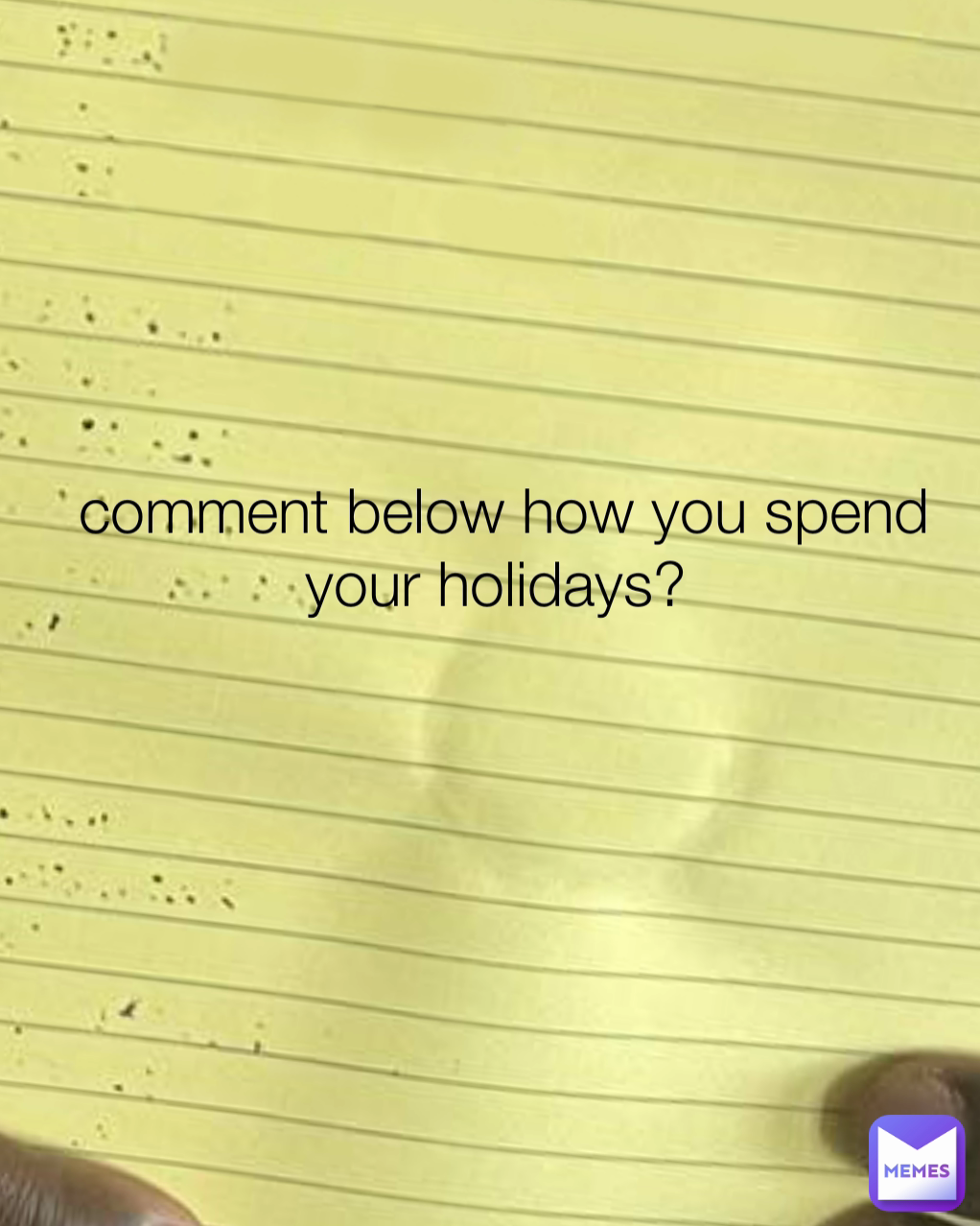 comment below how you spend your holidays? 