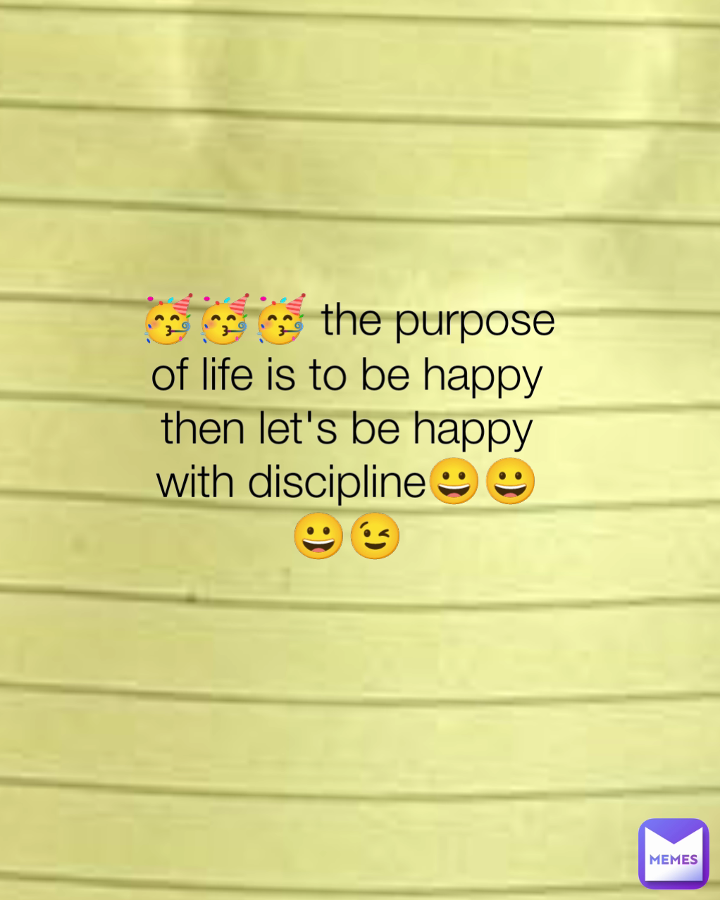 🥳🥳🥳 the purpose of life is to be happy then let's be happy with discipline😀😀😀😉