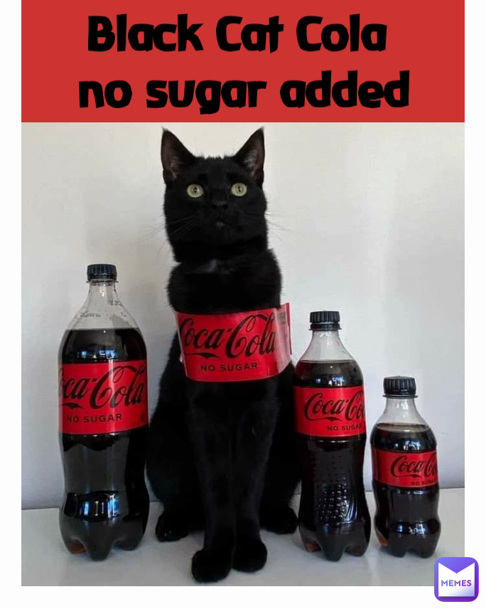 Black Cat Cola no sugar added | @Alicebombcar | Memes