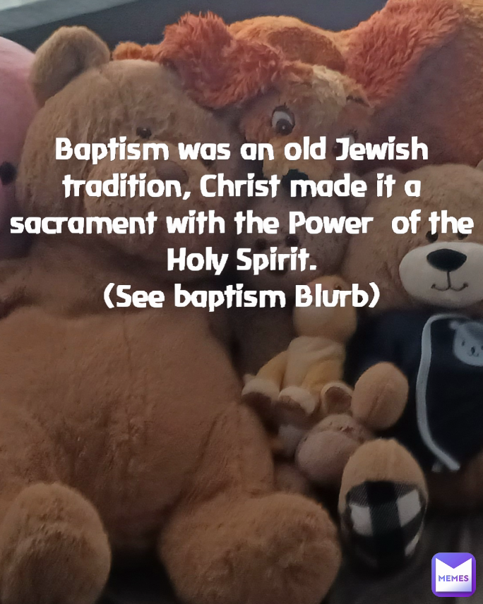 Baptism was an old Jewish tradition, Christ made it a  sacrament with the Power  of the Holy Spirit.
(See baptism Blurb)