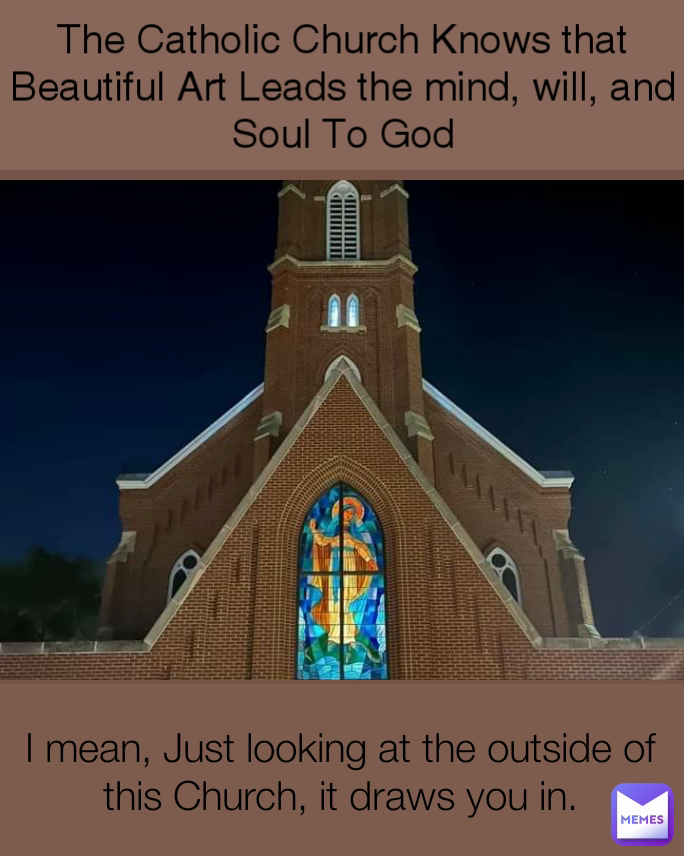 The Catholic Church Knows that Beautiful Art Leads the mind, will, and Soul To God I mean, Just looking at the outside of this Church, it draws you in.