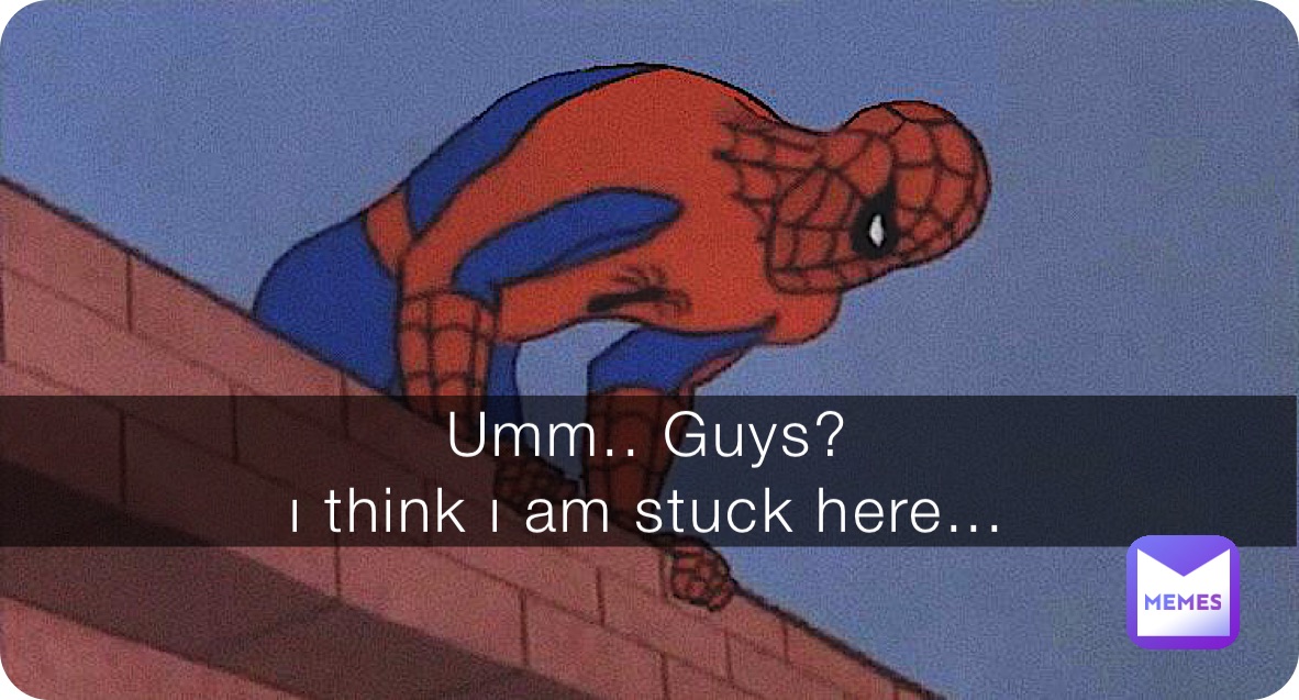 Umm.. Guys?  
ı think ı am stuck here...