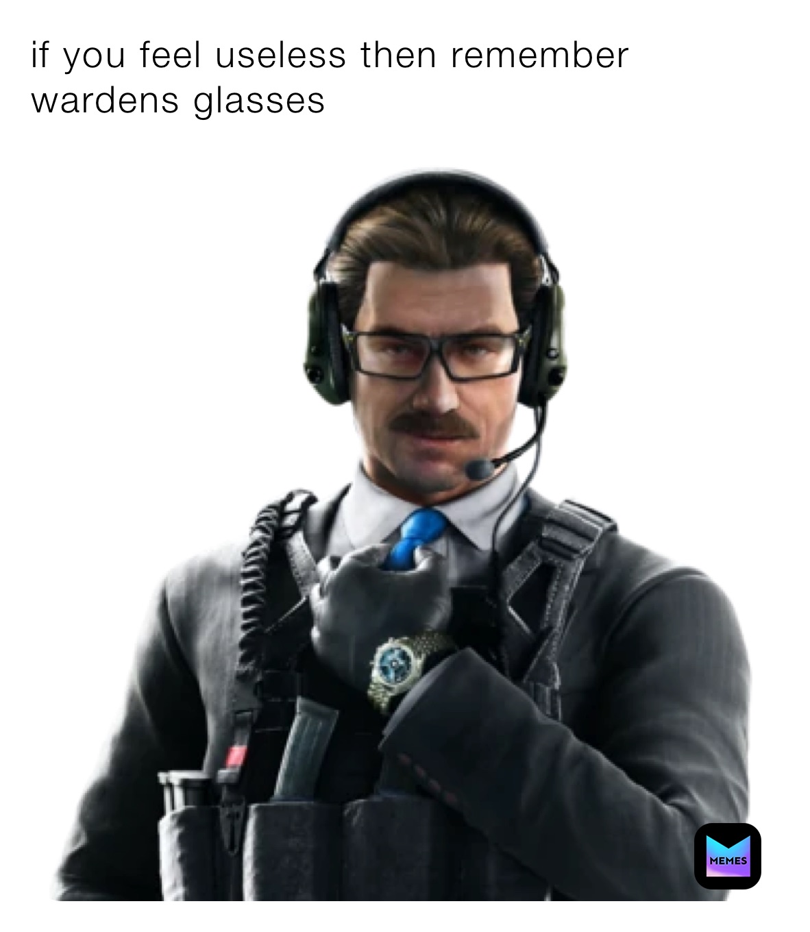 if you feel useless then remember wardens glasses