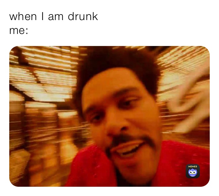 when I am drunk 
me:￼