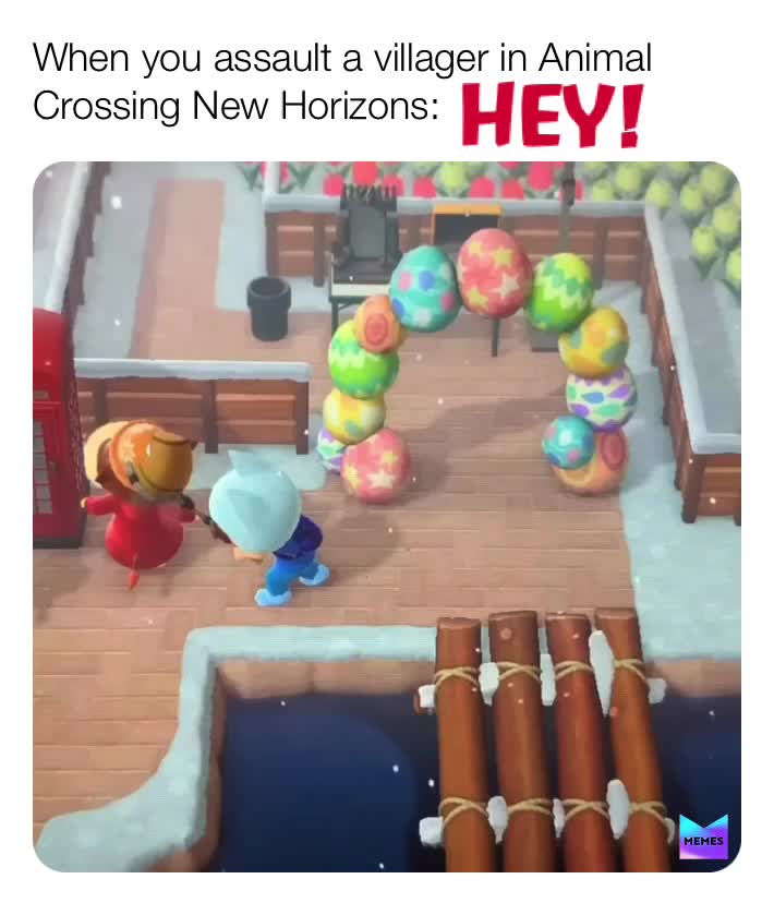 When you assault a villager in Animal Crossing New Horizons:
HEY!
 #animalcrossingnewhorizons
