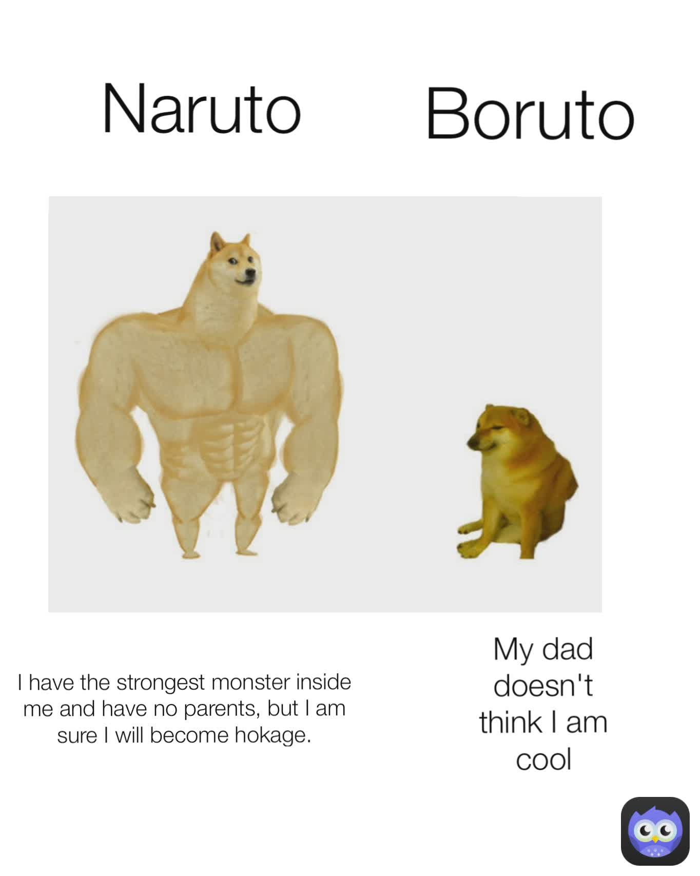 My dad doesn't think I am cool Naruto Boruto I have the strongest monster inside me and have no parents, but I am sure I will become hokage.
