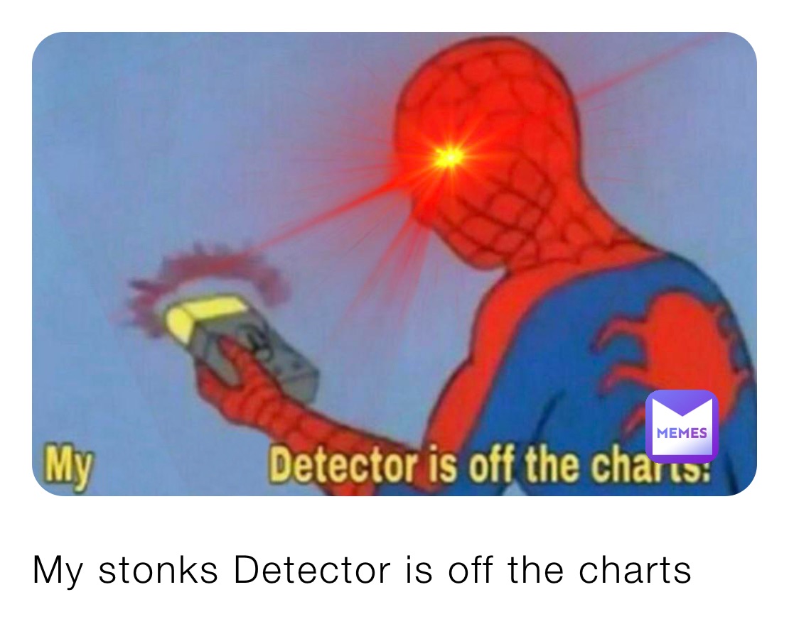My stonks Detector is off the charts