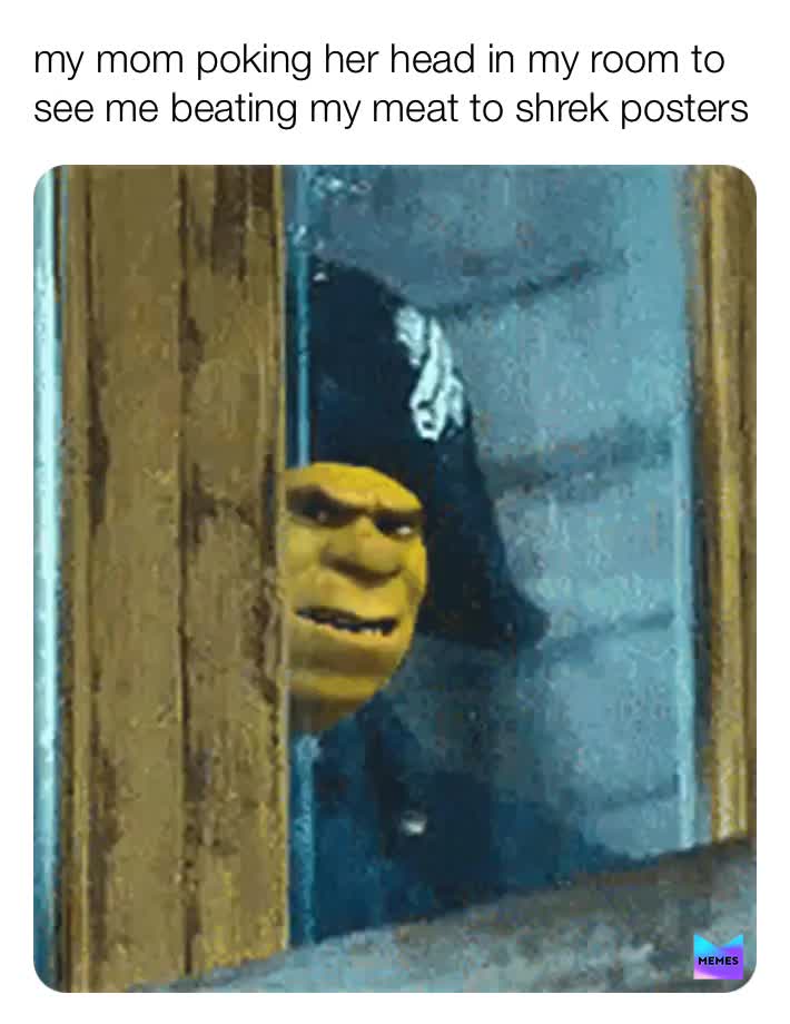 #meat  #shrek  #wow  #memes  #funny  #how  #pp  #mom  #alrightythen  #foryourpage  #openup  #spreadthememe