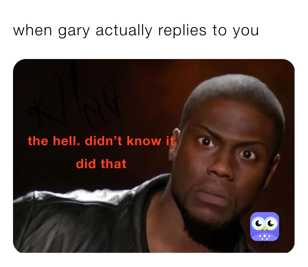 when gary actually replies to you 