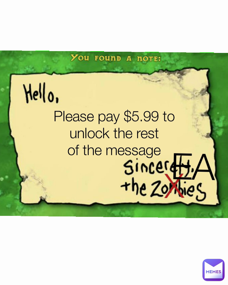 EA Please pay $5.99 to
unlock the rest
of the message X
