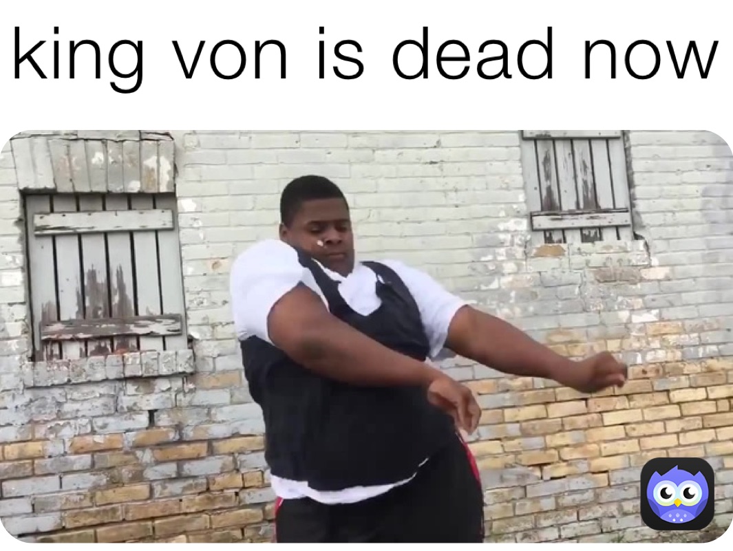 king von is dead now