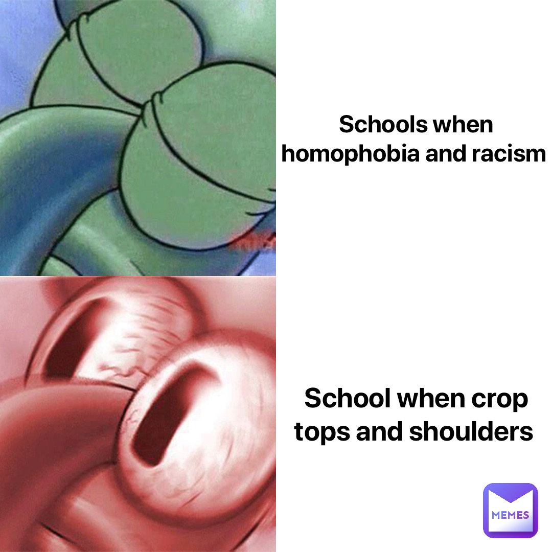 Schools when homophobia and racism School when crop tops and shoulders
