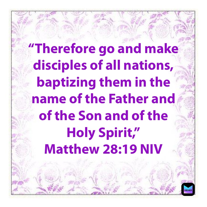 “Therefore go and make disciples of all nations, baptizing them in the ...